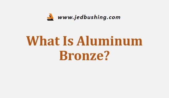 What Is Aluminum Bronze