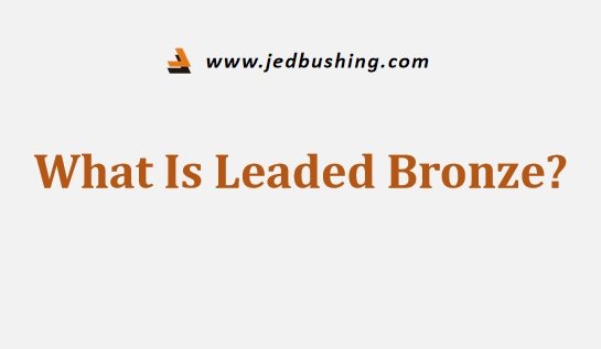 What Is Leaded Bronze?