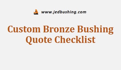 Custom Bronze Bushing Quote Checklist