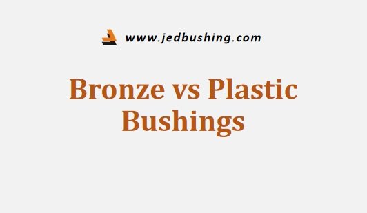 Bronze vs Plastic Bushings