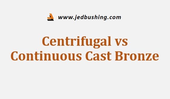 Centrifugal vs Continuous Cast Bronze