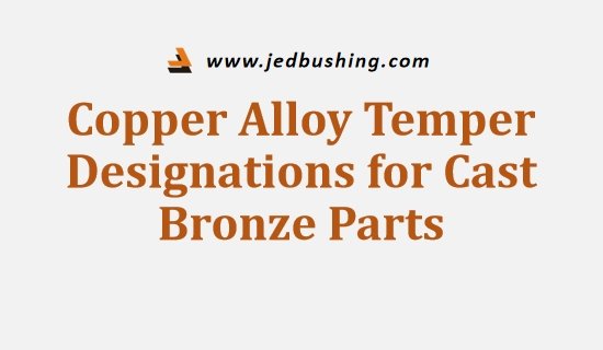 Copper Alloy Temper Designations for Cast Bronze Parts