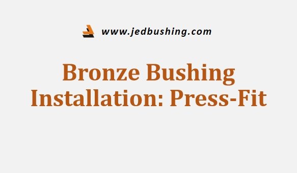 Bronze Bushing Installation Press Fit