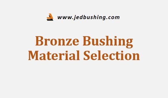 Bronze Bushing Material Selection