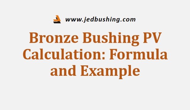 Bronze Bushing PV Calculation Formula and Example
