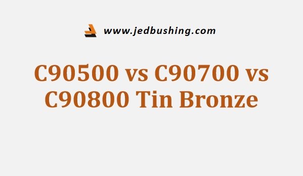 C90500 vs C90700 vs C90800 Tin Bronze